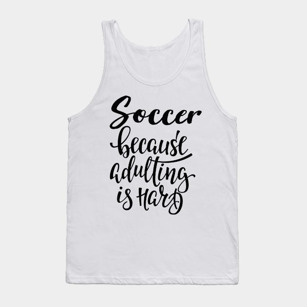 Soccer Because Adulting Is Hard Tank Top by ProjectX23Red